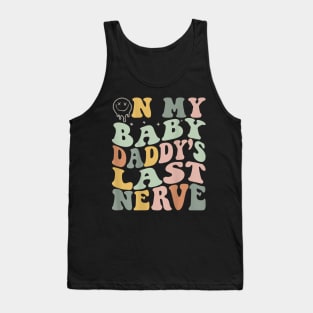 On My Baby Daddy'S Last Nerve Fathers' Day Tank Top